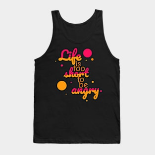 Life is too short to be angry - grapefruit Tank Top